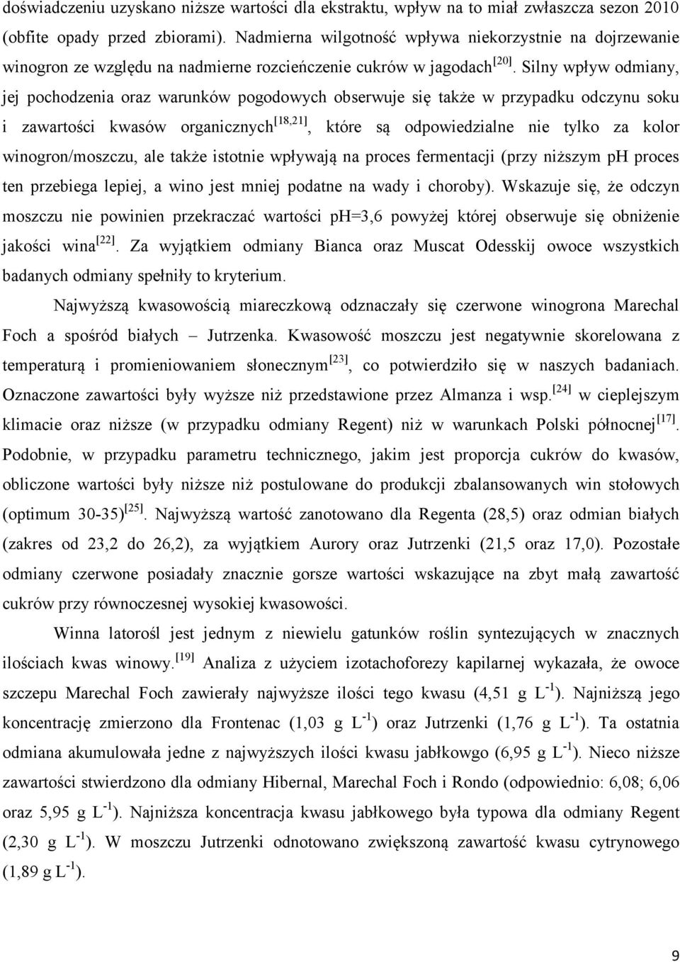 Silny wpływ odmiany, jej pochodzenia oraz warunków pogodowych obserwuje się także w przypadku odczynu soku i zawartości kwasów organicznych [18,21], które są odpowiedzialne nie tylko za kolor