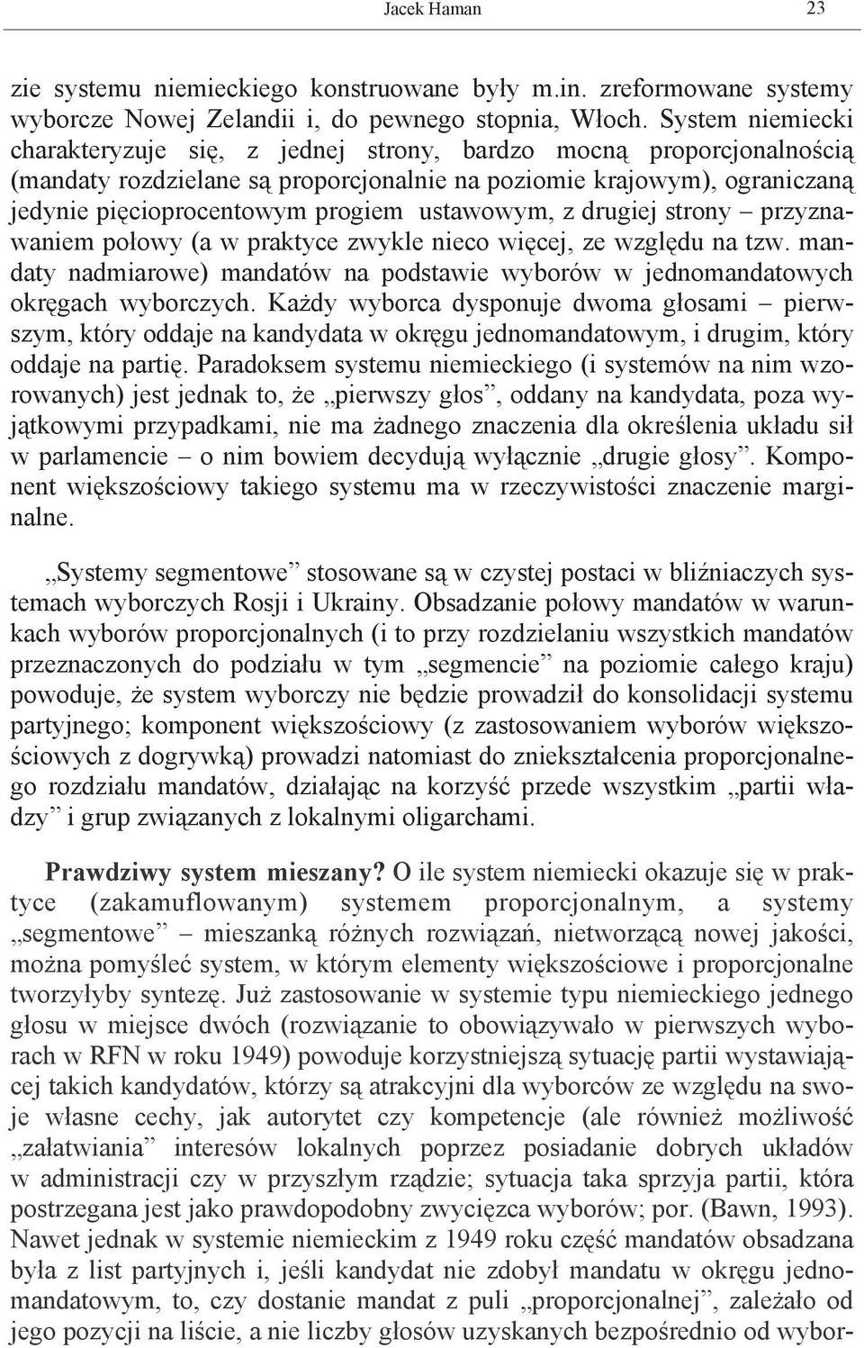 ustawowym, z drugiej strony przyznawaniem połowy (a w praktyce zwykle nieco więcej, ze względu na tzw. mandaty nadmiarowe) mandatów na podstawie wyborów w jednomandatowych okręgach wyborczych.