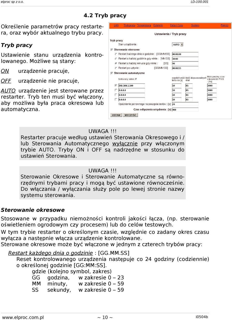 2 Tryb pracy Restarter pracuje według ustawie ń Sterowania Okresowego i / lub Sterowania Automatycznego wyłą cznie przy włą czonym trybie AUTO.