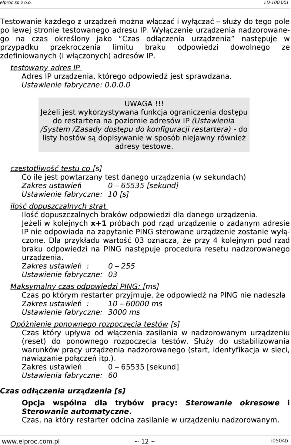 IP. testowany adres IP Adres IP urządzenia, którego odpowied ź jest sprawdzana. Ustawienie fabryczne: 0.