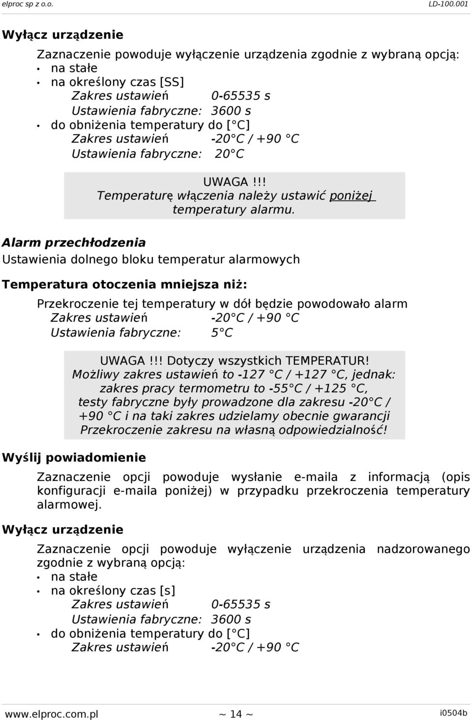 Alarm przechłodzenia Ustawienia dolnego bloku temperatur alarmowych Temperatura otoczenia mniejsza ni ż: Przekroczenie tej temperatury w dół będzie powodowało alarm Zakres ustawień -20 C / +90 C