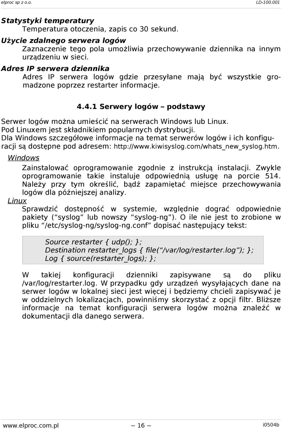 4.1 Serwery logów podstawy Serwer logów można umieścić na serwerach Windows lub Linux. Pod Linuxem jest składnikiem popularnych dystrybucji.