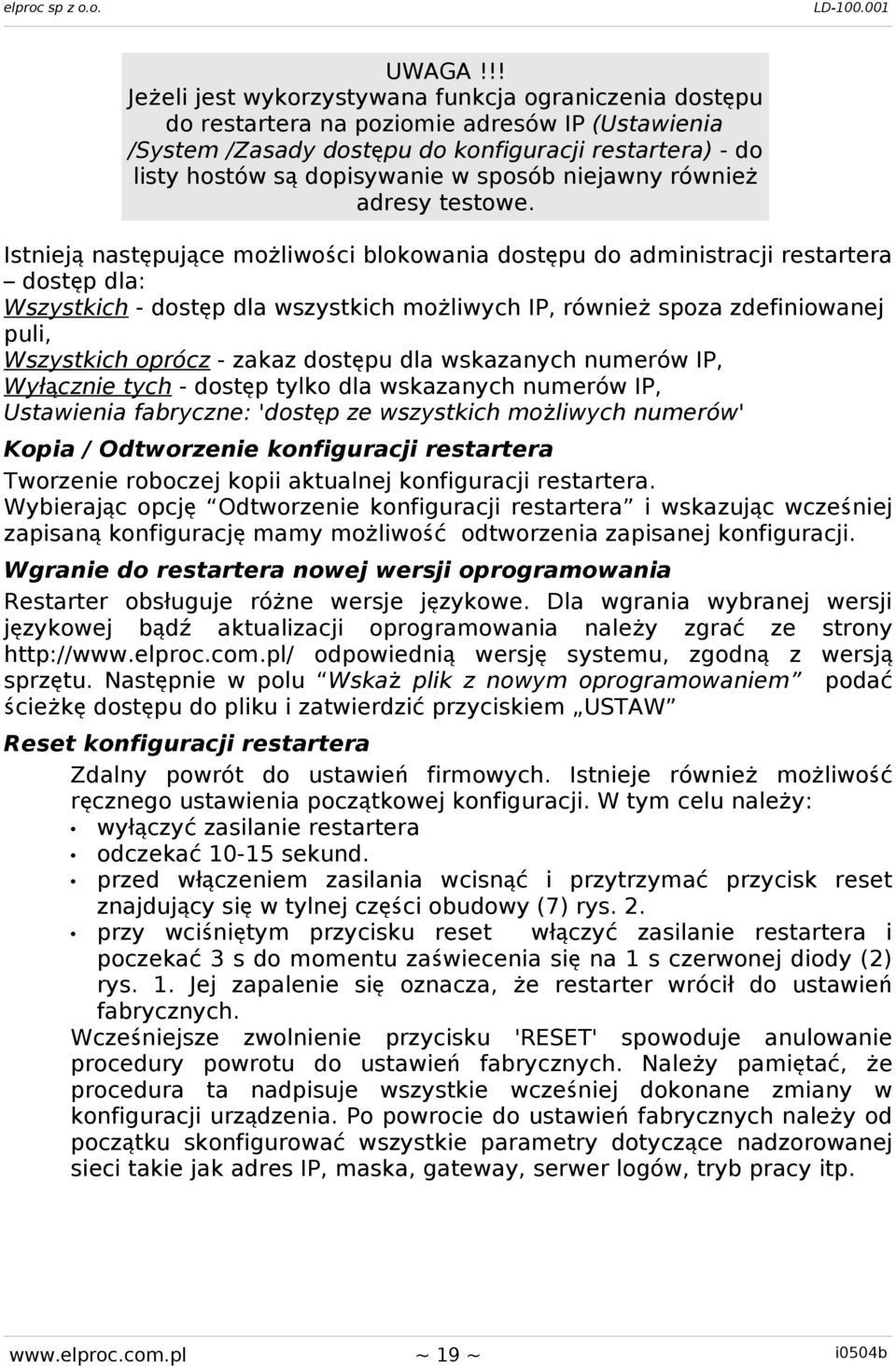 Istnieją następujące możliwości blokowania dostę pu do administracji restartera dostęp dla: Wszystkich - dostęp dla wszystkich możliwych IP, równie ż spoza zdefiniowanej puli, Wszystkich oprócz -