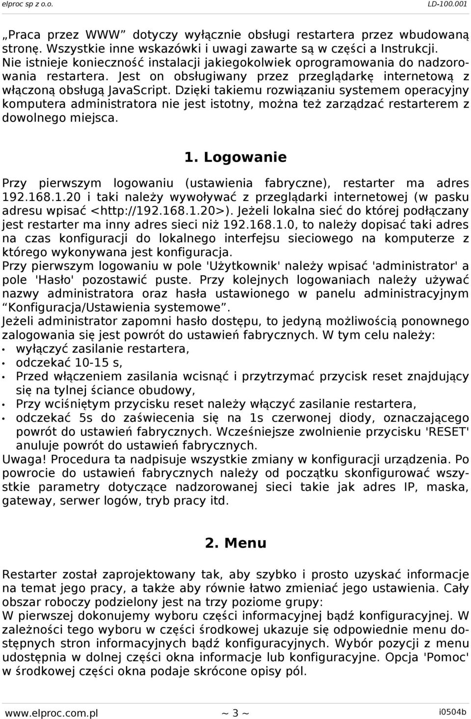 Dzięki takiemu rozwią zaniu systemem operacyjny komputera administratora nie jest istotny, można te ż zarzą dzać restarterem z dowolnego miejsca. 1.