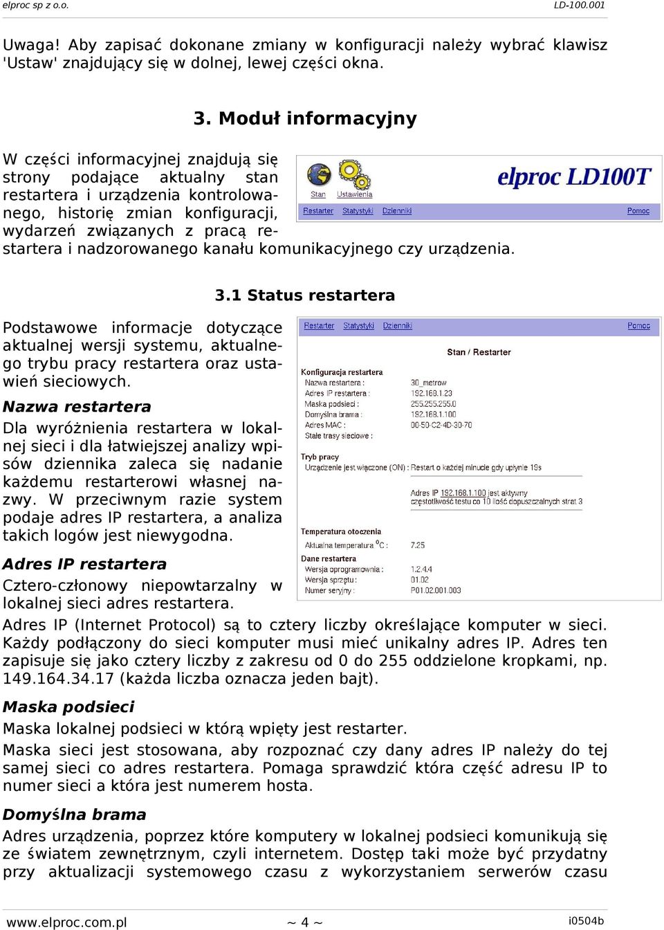 nadzorowanego kanału komunikacyjnego czy urządzenia. Podstawowe informacje dotyczące aktualnej wersji systemu, aktualnego trybu pracy restartera oraz ustawie ń sieciowych.