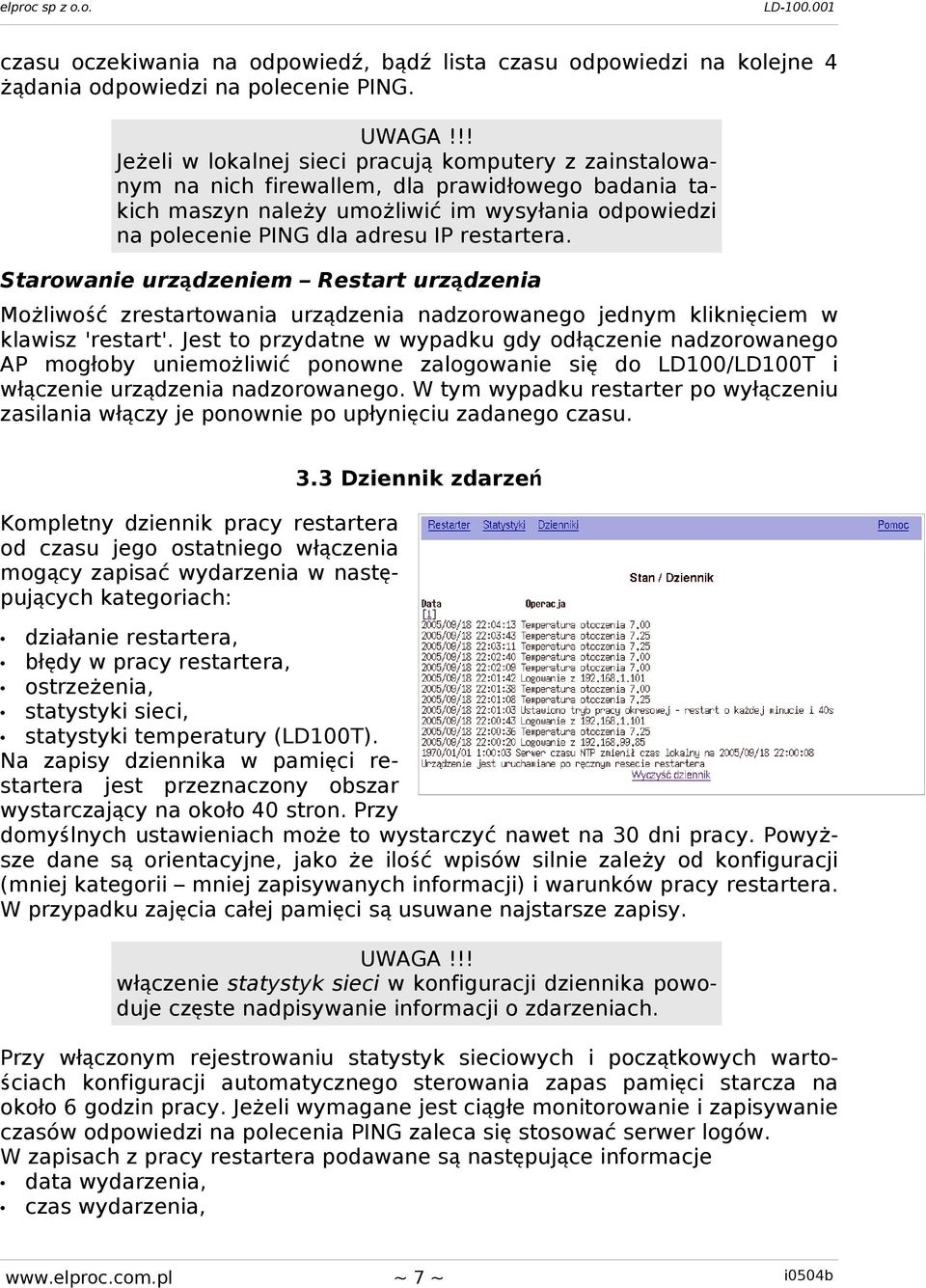 restartera. Starowanie urządzeniem Restart urządzenia Możliwość zrestartowania urządzenia nadzorowanego jednym kliknię ciem w klawisz 'restart'.