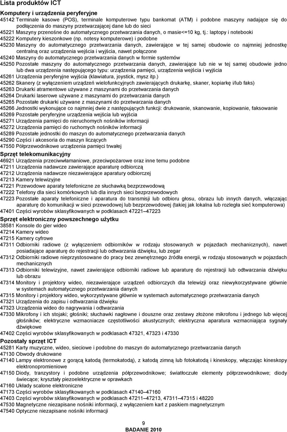 notesy komputerowe) i podobne 45230 Maszyny do automatycznego przetwarzania danych, zawierające w tej samej obudowie co najmniej jednostkę centralną oraz urządzenia wejścia i wyjścia, nawet połączone