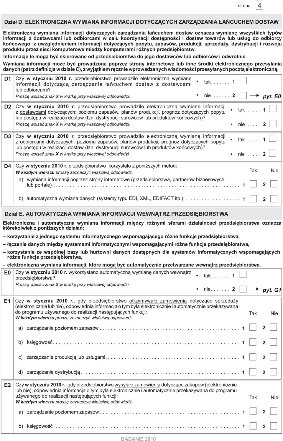 dostawcami lub odbiorcami w celu koordynacji dostêpnoœci i dostaw towarów lub us³ug do odbiorcy koñcowego, z uwzglêdnieniem informacji dotycz¹cych popytu, zapasów, produkcji, sprzeda y, dystrybucji i