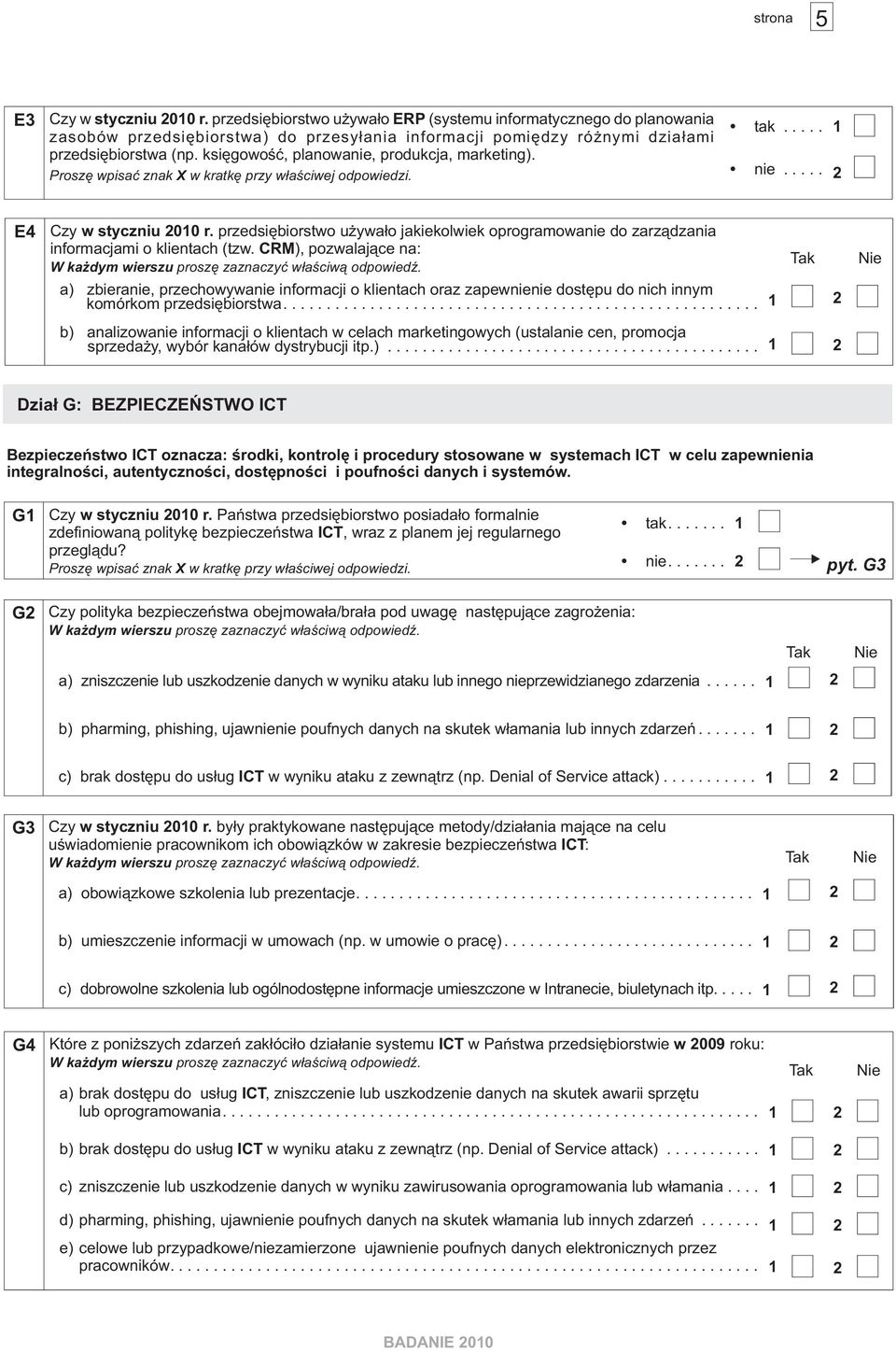 ksiêgowoœæ, planowanie, produkcja, marketing). tak... 1 nie... 2 E4 Czy w styczniu 2010 r. przedsiêbiorstwo u ywa³o jakiekolwiek oprogramowanie do zarz¹dzania informacjami o klientach (tzw.