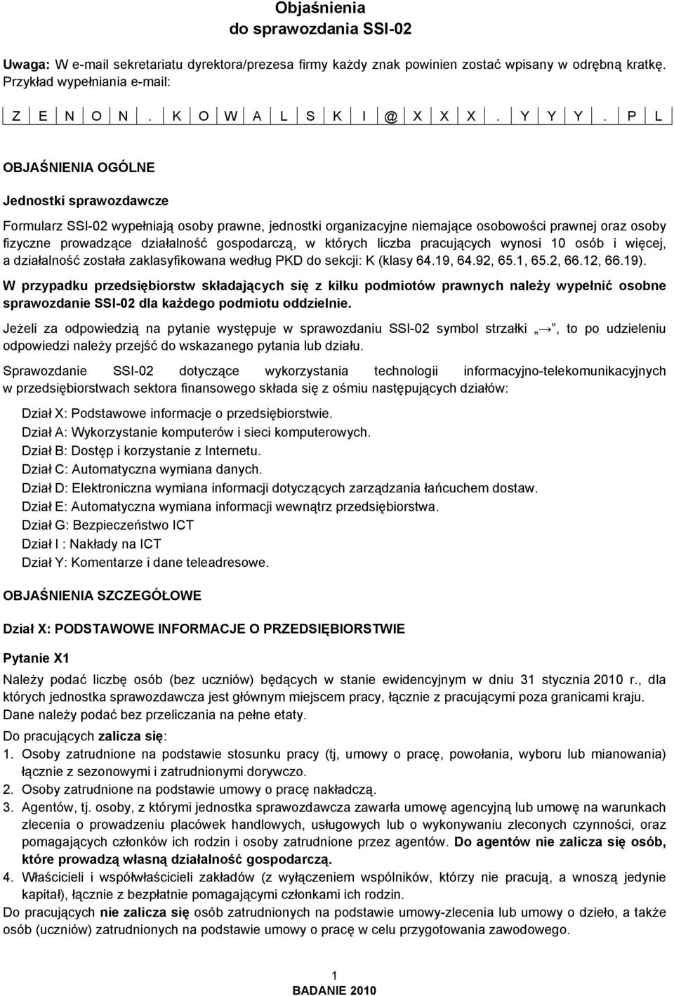 P L OBJAŚNIENIA OGÓLNE Jednostki sprawozdawcze Formularz SSI-02 wypełniają osoby prawne, jednostki organizacyjne niemające osobowości prawnej oraz osoby fizyczne prowadzące działalność gospodarczą, w