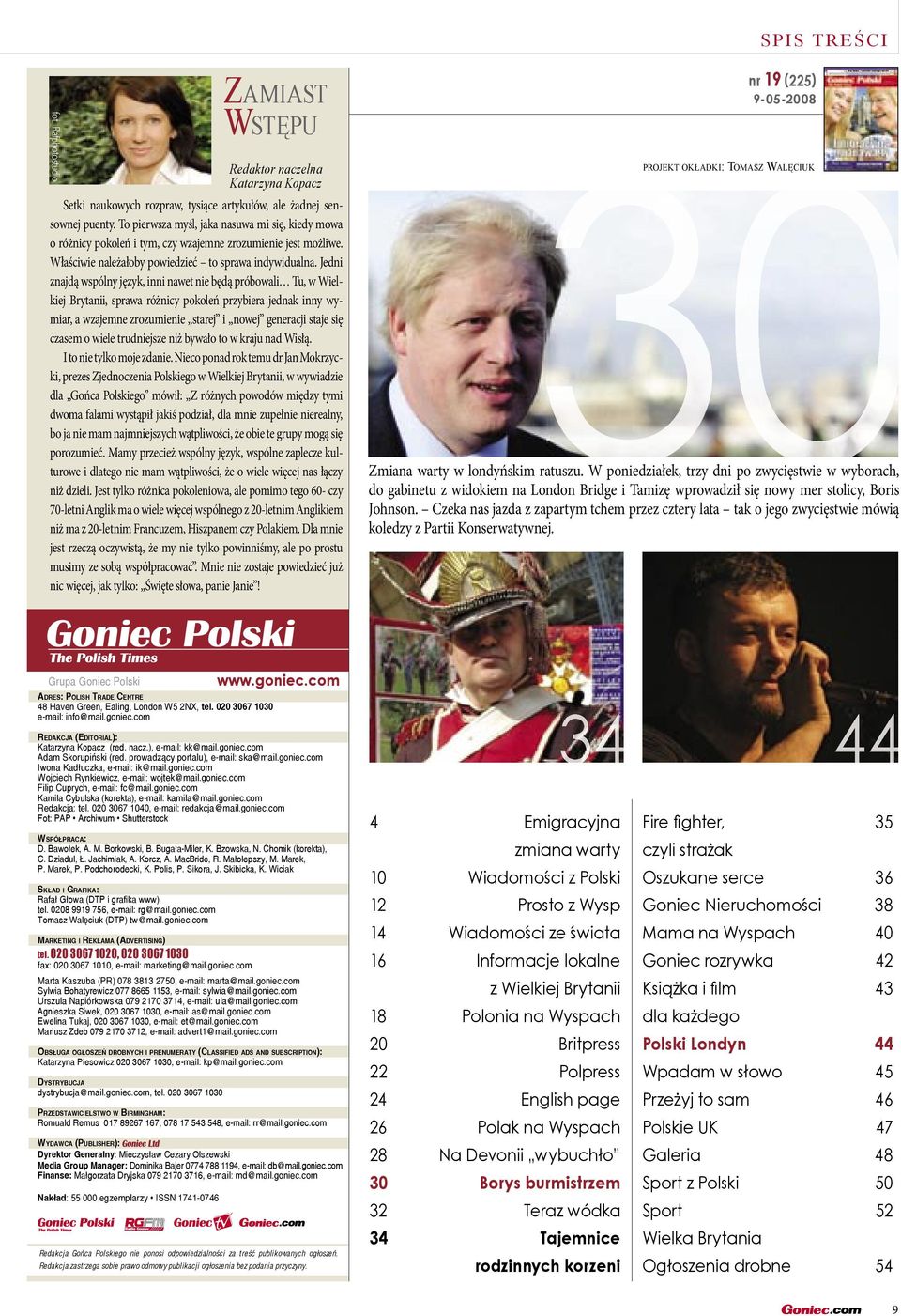 goniec.com Grupa Goniec Polski ADRES: POLISH TRADE CENTRE 48 Haven Green, Ealing, London W5 2NX, tel. 020 3067 1030 e-mail: info@mail.goniec.com REDAKCJA (EDITORIAL): Katarzyna Kopacz (red. nacz.