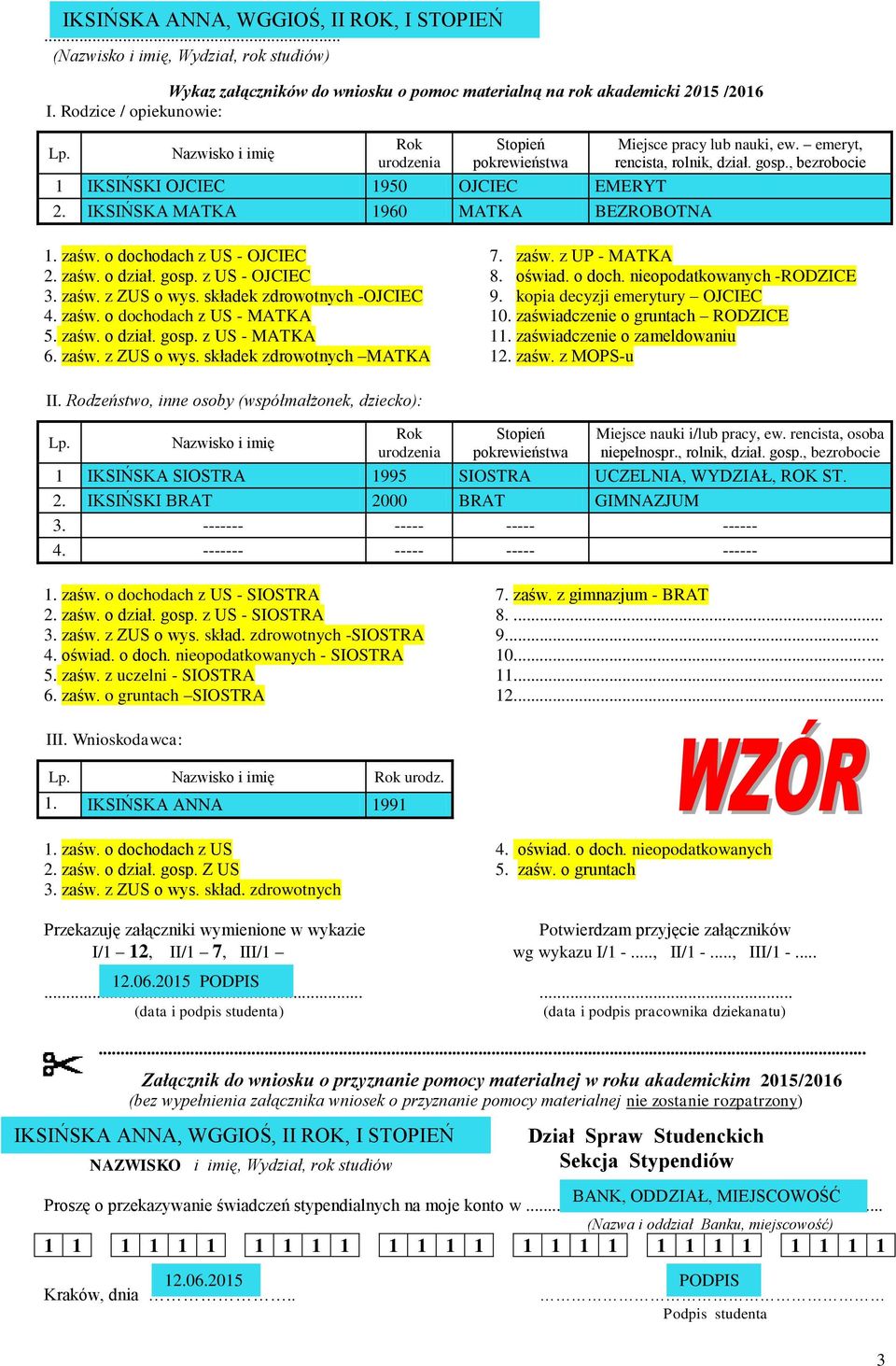 emeryt, rencista, rolnik, dział. gosp., bezrobocie 1. zaśw. o dochodach z US - OJCIEC 2. zaśw. o dział. gosp. z US - OJCIEC 3. zaśw. z ZUS o wys. składek zdrowotnych -OJCIEC 4. zaśw. o dochodach z US - MATKA 5.