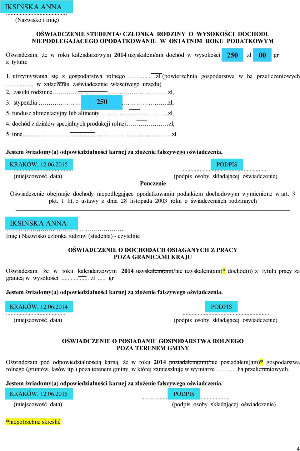 .. IKSIŃSKA ANNA Oświadczam, że w roku kalendarzowym 2014 uzyskałem(am)/nie uzyskałem(am)* dochód(u) z tytułu pracy za