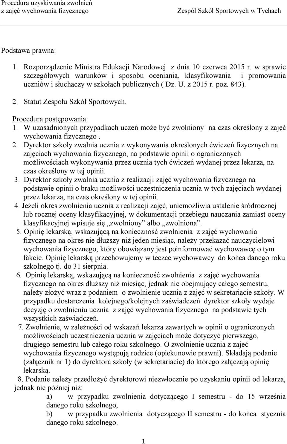 Procedura postępowania: 1. W uzasadnionych przypadkach uczeń może być zwolniony na czas określony z zajęć wychowania fizycznego. 2.