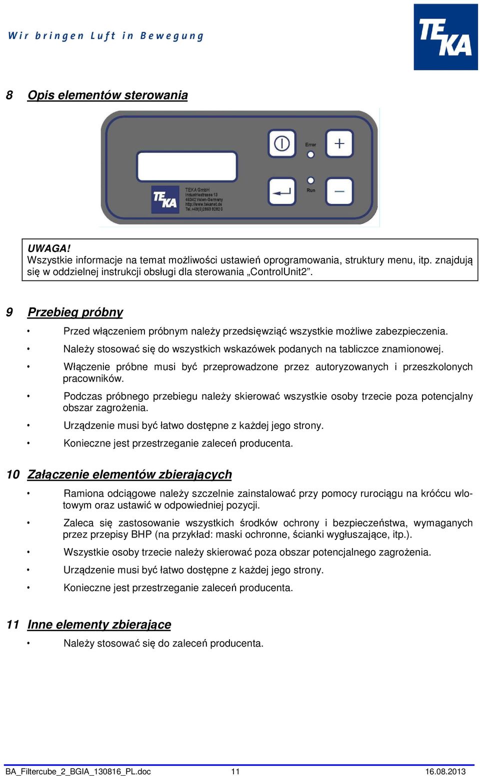 Włączenie próbne musi być przeprowadzone przez autoryzowanych i przeszkolonych pracowników. Podczas próbnego przebiegu należy skierować wszystkie osoby trzecie poza potencjalny obszar zagrożenia.