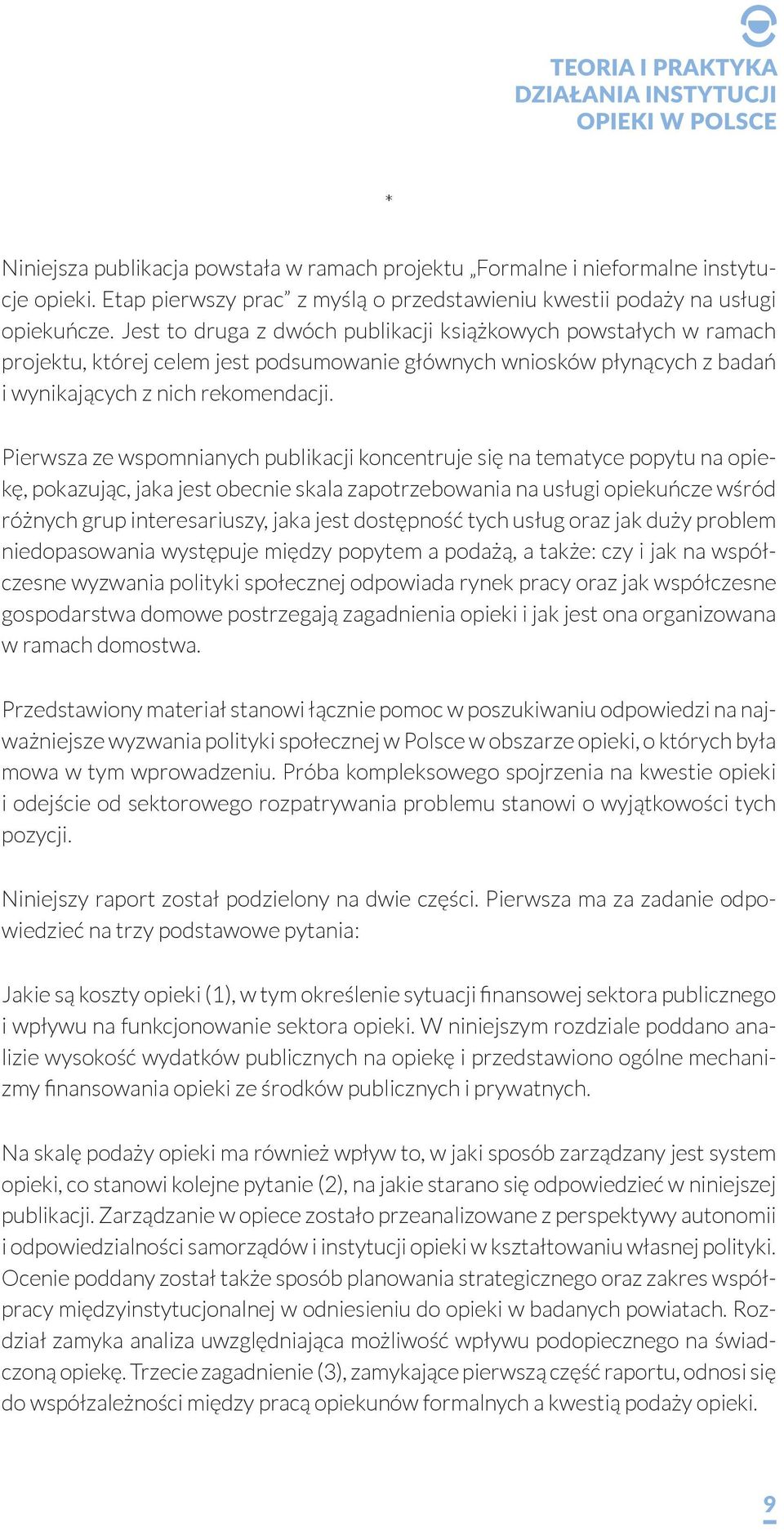 Pierwsza ze wspomnianych publikacji koncentruje się na tematyce popytu na opiekę, pokazując, jaka jest obecnie skala zapotrzebowania na usługi opiekuńcze wśród różnych grup interesariuszy, jaka jest