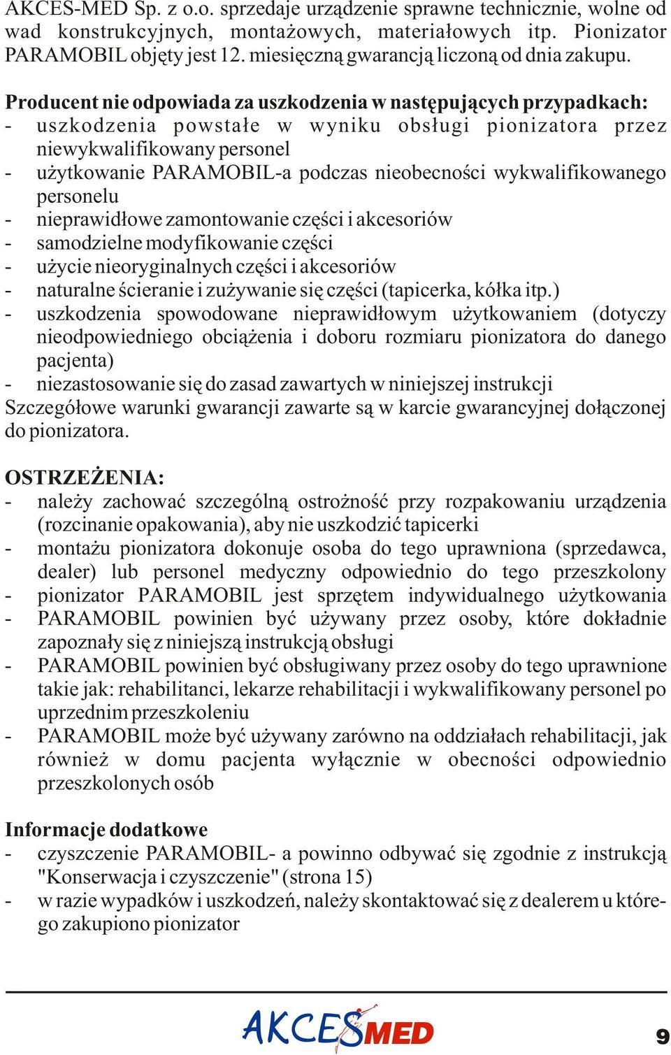 Producent nie odpowiada za uszkodzenia w nastêpuj¹cych przypadkach: - uszkodzenia powsta³e w wyniku obs³ugi pionizatora przez niewykwalifikowany personel - u ytkowanie PARAMOBIL-a podczas