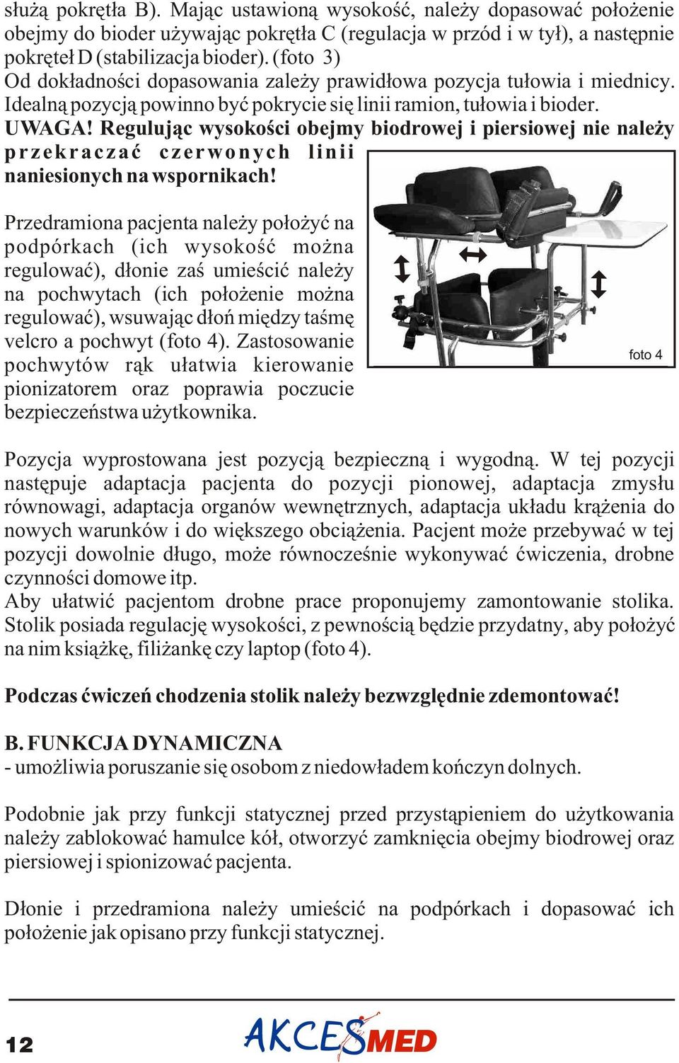 Reguluj¹c wysokoœci obejmy biodrowej i piersiowej nie nale y przekraczaæ czerwonych linii naniesionych na wspornikach!