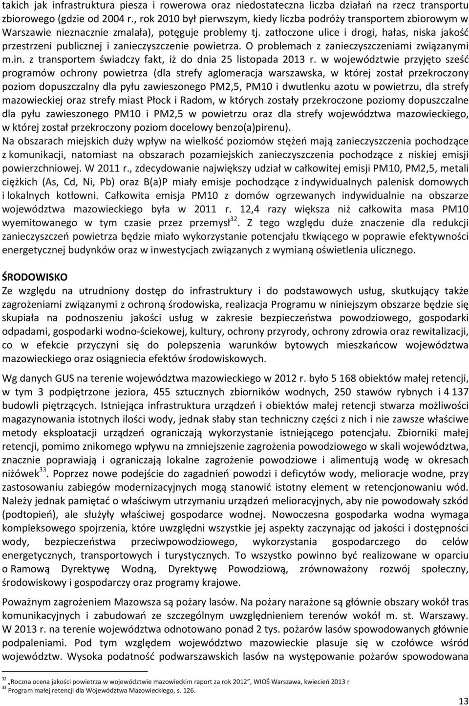 zatłoczone ulice i drogi, hałas, niska jakość przestrzeni publicznej i zanieczyszczenie powietrza. O problemach z zanieczyszczeniami związanymi m.in.