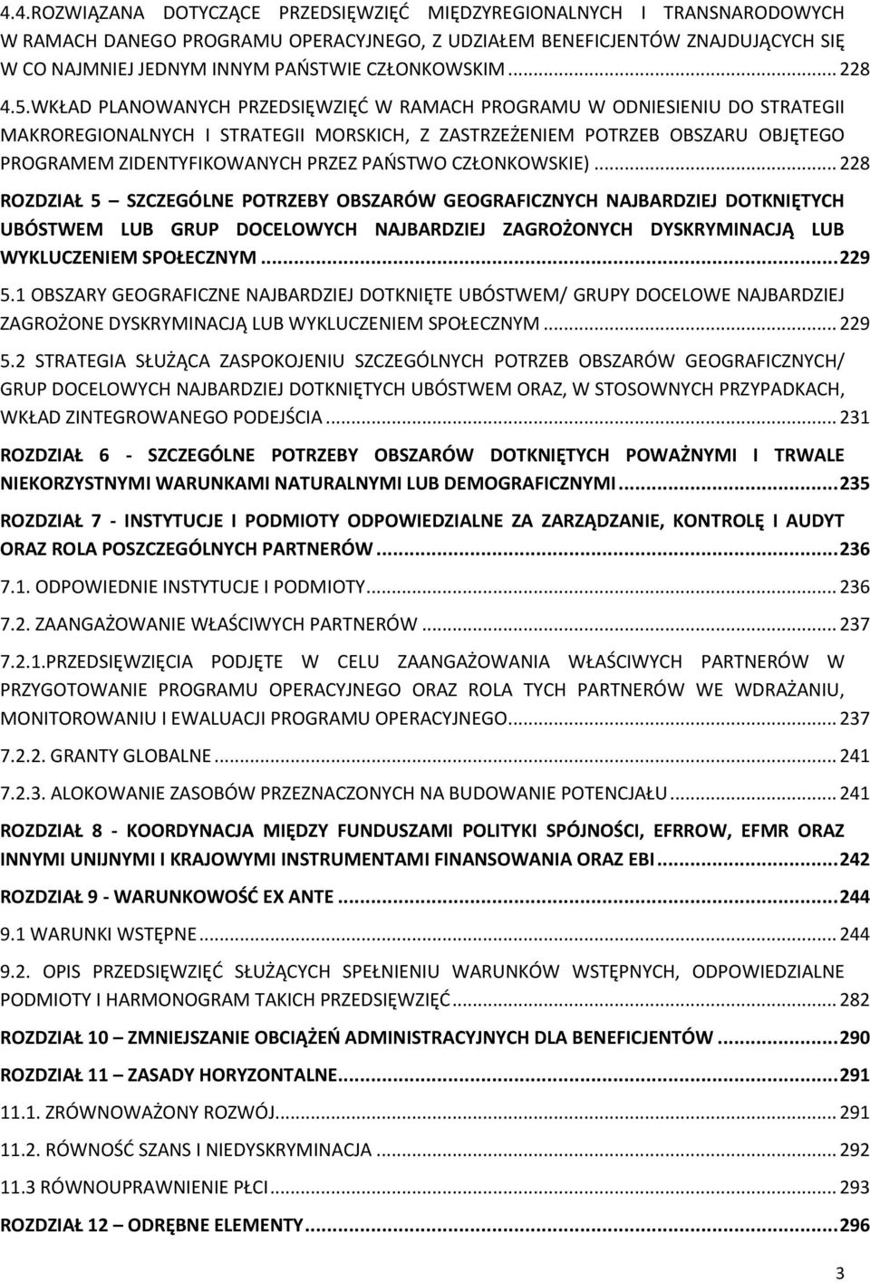 WKŁAD PLANOWANYCH PRZEDSIĘWZIĘĆ W RAMACH PROGRAMU W ODNIESIENIU DO STRATEGII MAKROREGIONALNYCH I STRATEGII MORSKICH, Z ZASTRZEŻENIEM POTRZEB OBSZARU OBJĘTEGO PROGRAMEM ZIDENTYFIKOWANYCH PRZEZ PAŃSTWO