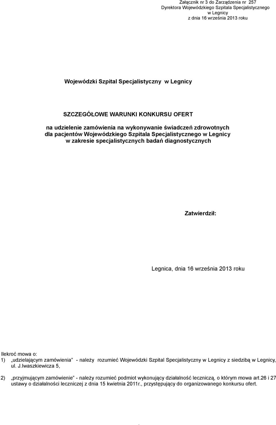 Legnica, dnia 16 września 13 roku Ilekroć mowa o: 1) udzielającym zamówienia - należy rozumieć Wojewódzki Szpital Specjalistyczny w Legnicy z siedzibą w Legnicy, ul. J.