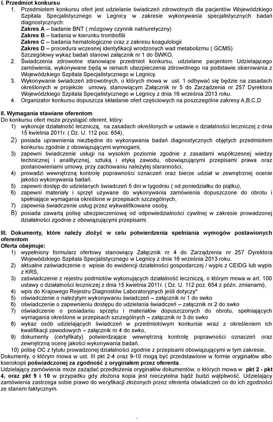 Zakres A badanie BNT ( mózgowy czynnik natriuretyczny) Zakres B badania w kierunku trombofilii Zakres C badania hematologiczne oraz z zakresu koagulologii Zakres D procedura wczesnej identyfikacji