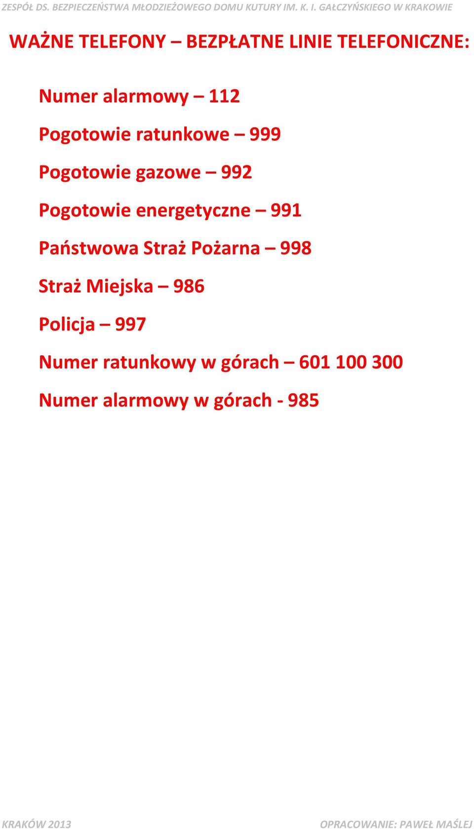 energetyczne 991 Państwowa Straż Pożarna 998 Straż Miejska 986