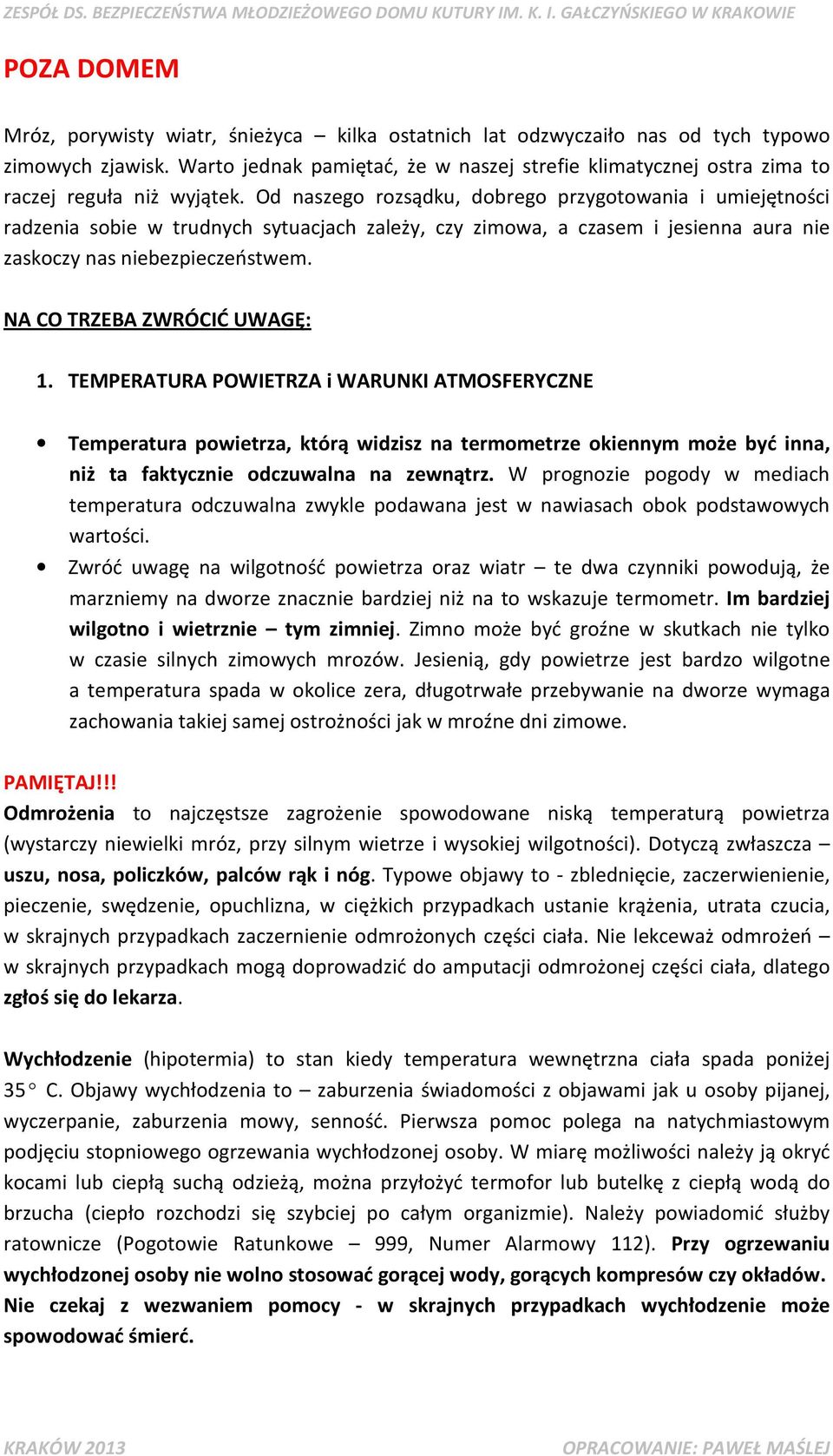 Od naszego rozsądku, dobrego przygotowania i umiejętności radzenia sobie w trudnych sytuacjach zależy, czy zimowa, a czasem i jesienna aura nie zaskoczy nas niebezpieczeństwem.