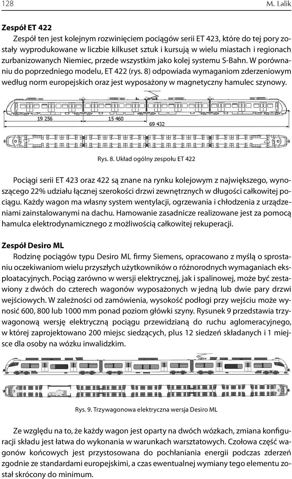 zurbanizowanych Niemiec, przede wszystkim jako kolej systemu S-Bahn. W porównaniu do poprzedniego modelu, ET 422 (rys.