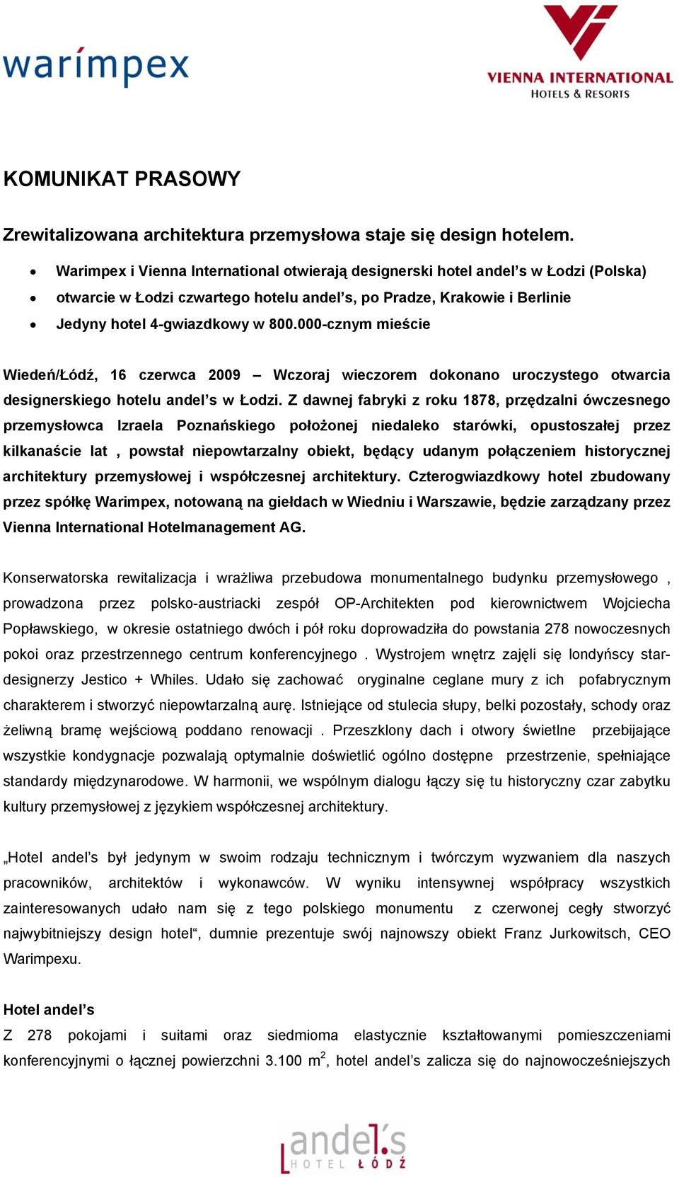 000-cznym mieście Wiedeń/Łódź, 16 czerwca 2009 Wczoraj wieczorem dokonano uroczystego otwarcia designerskiego hotelu andel s w Łodzi.