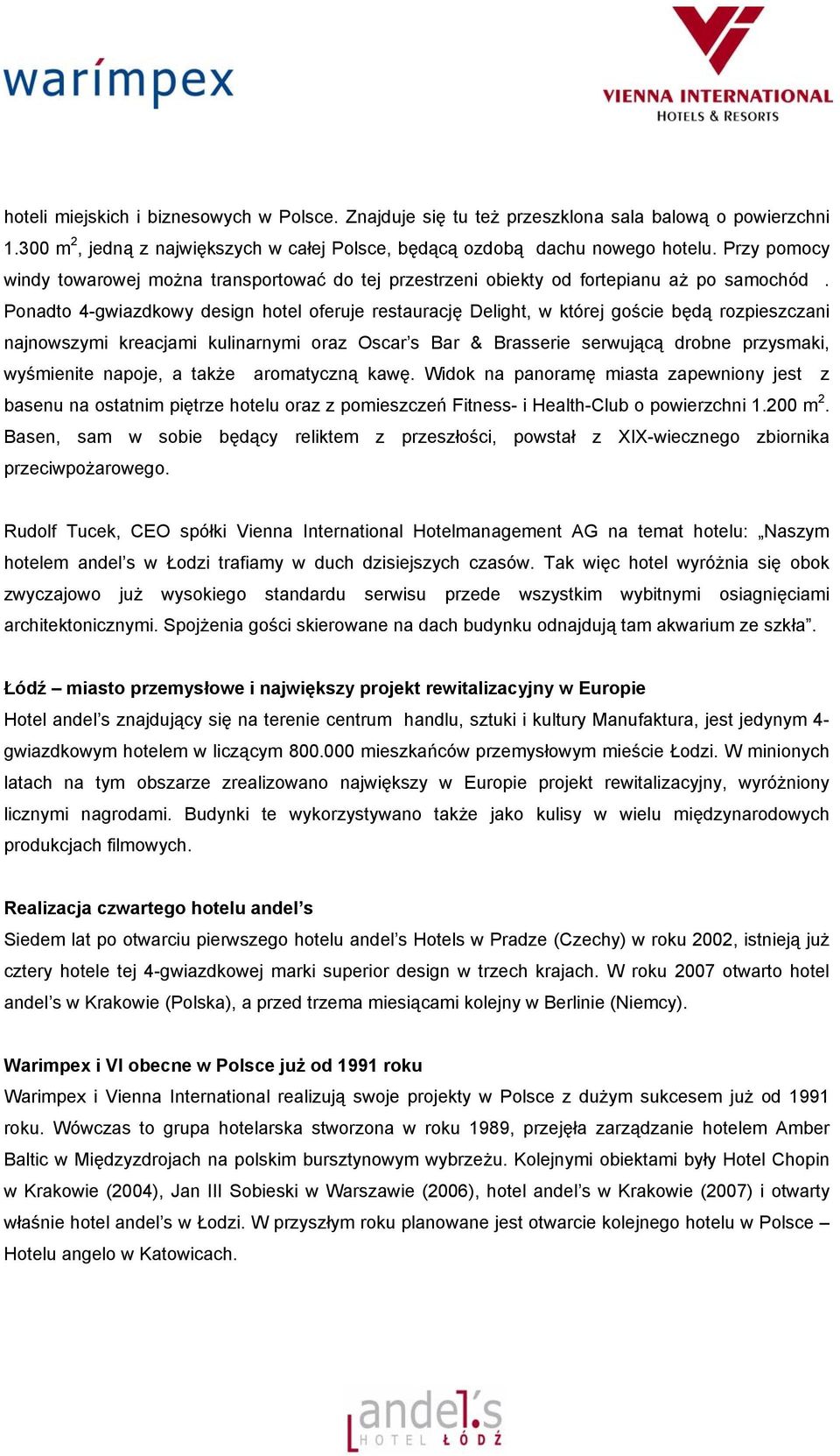 Ponadto 4-gwiazdkowy design hotel oferuje restaurację Delight, w której goście będą rozpieszczani najnowszymi kreacjami kulinarnymi oraz Oscar s Bar & Brasserie serwującą drobne przysmaki, wyśmienite