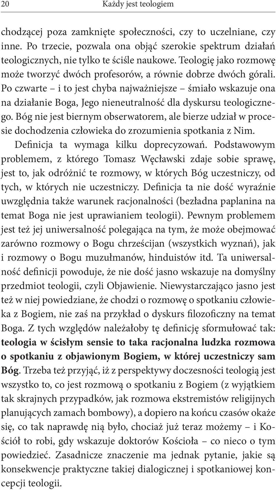 Po czwarte i to jest chyba najważniejsze śmiało wskazuje ona na działanie Boga, Jego nieneutralność dla dyskursu teologicznego.