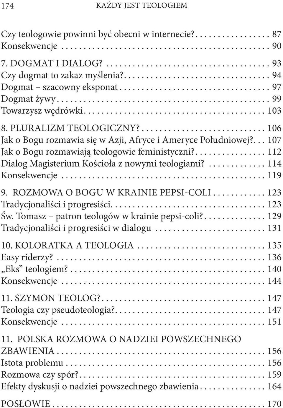 ...112 Dialog Magisterium Kościoła z nowymi teologiami?...114 Konsekwencje...119 9. Rozmowa o Bogu w krainie pepsi-coli...123 Tradycjonaliści i progresiści....123 Św.