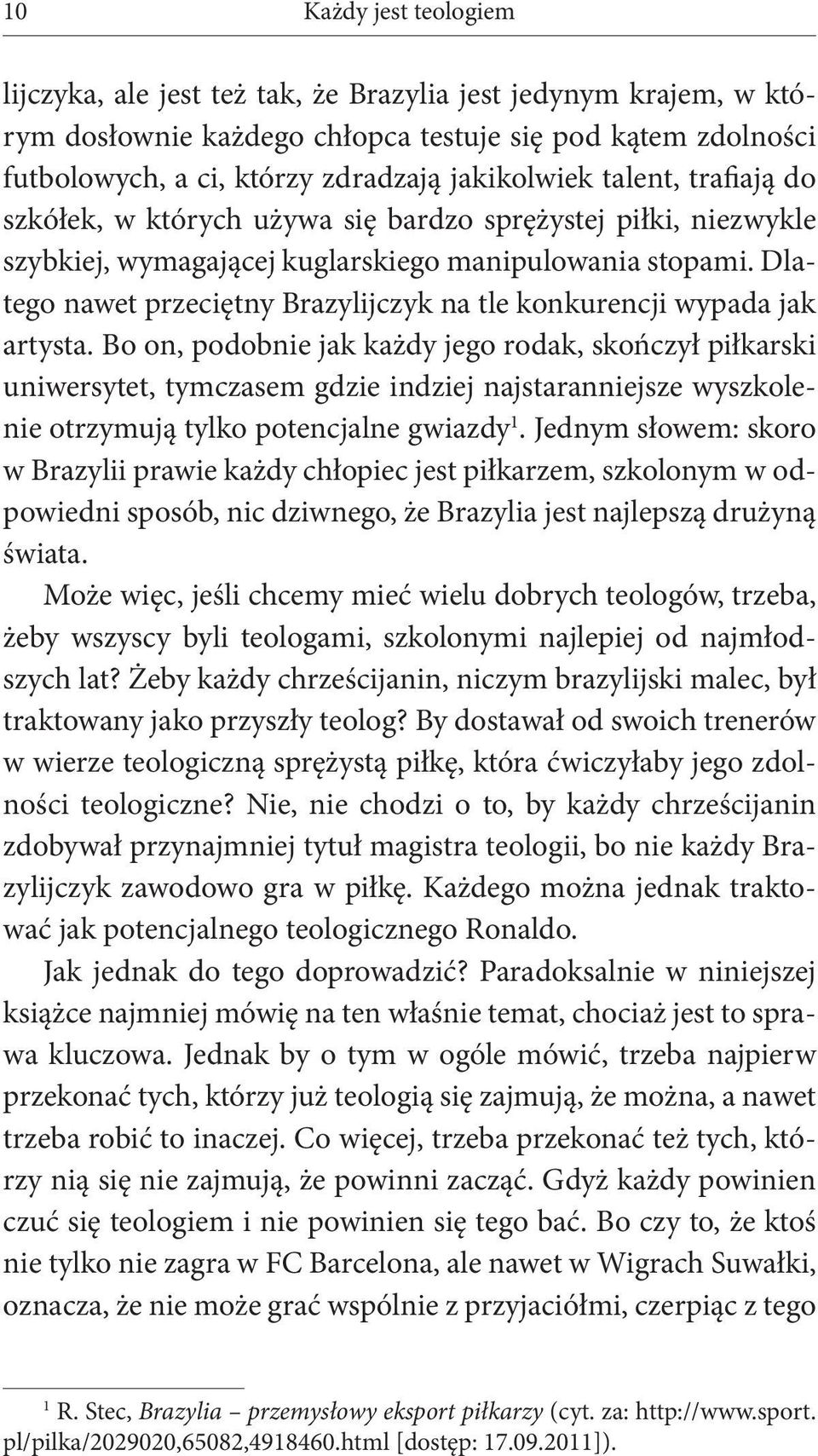 Dlatego nawet przeciętny Brazylijczyk na tle konkurencji wypada jak artysta.