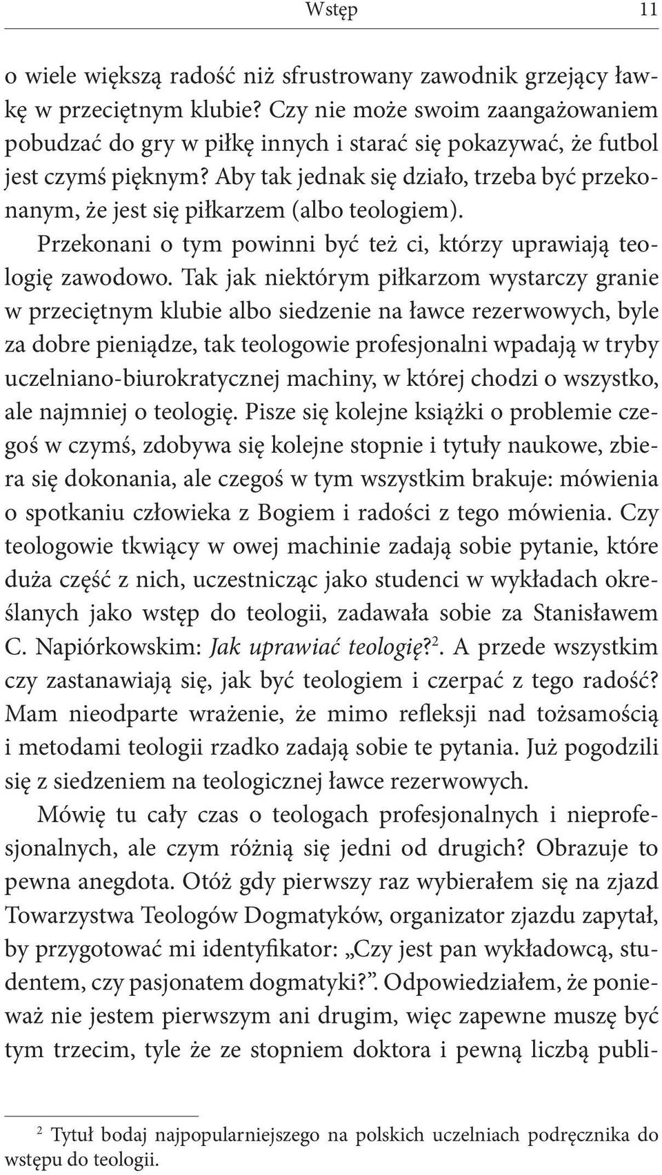 Aby tak jednak się działo, trzeba być przekonanym, że jest się piłkarzem (albo teologiem). Przekonani o tym powinni być też ci, którzy uprawiają teologię zawodowo.