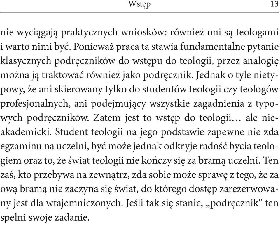 Jednak o tyle nietypowy, że ani skierowany tylko do studentów teologii czy teologów profesjonalnych, ani podejmujący wszystkie zagadnienia z typowych podręczników.