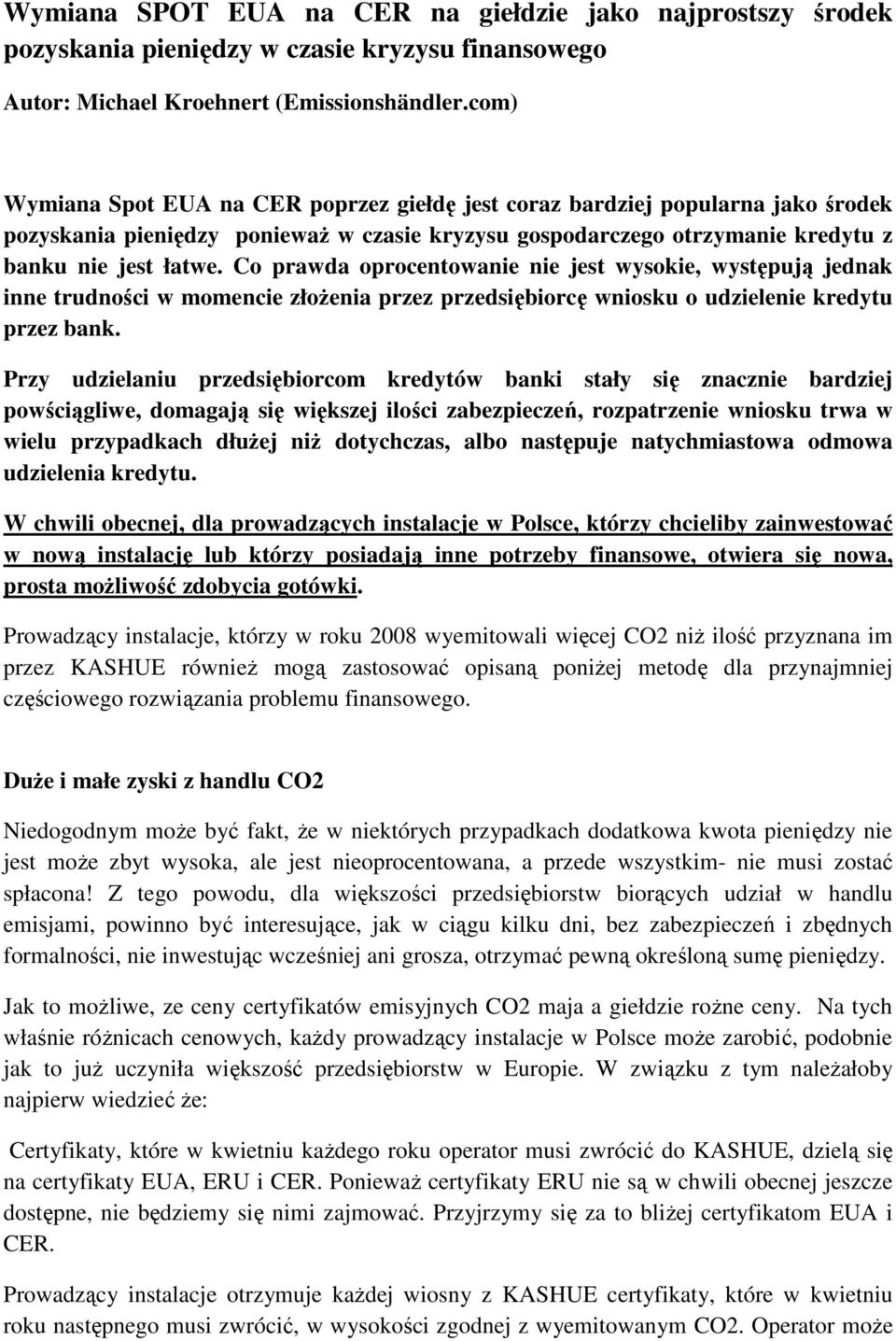 Co prawda oprocentowanie nie jest wysokie, występują jednak inne trudności w momencie złoŝenia przez przedsiębiorcę wniosku o udzielenie kredytu przez bank.