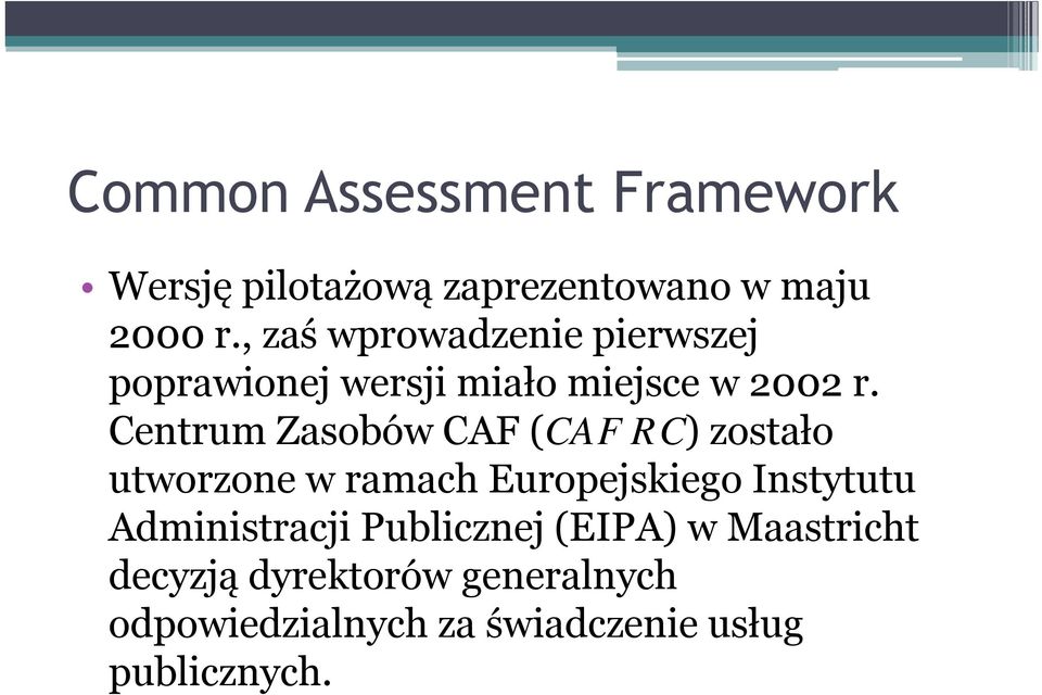 Centrum Zasobów CAF (CAF RC) zostało utworzone w ramach Europejskiego Instytutu