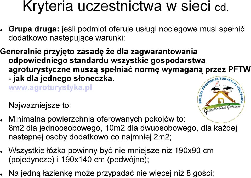 standardu wszystkie gospodarstwa agroturystyczne muszą spełniać normę wymaganą przez PFTW - jak dla jednego słoneczka. www.agroturystyka.