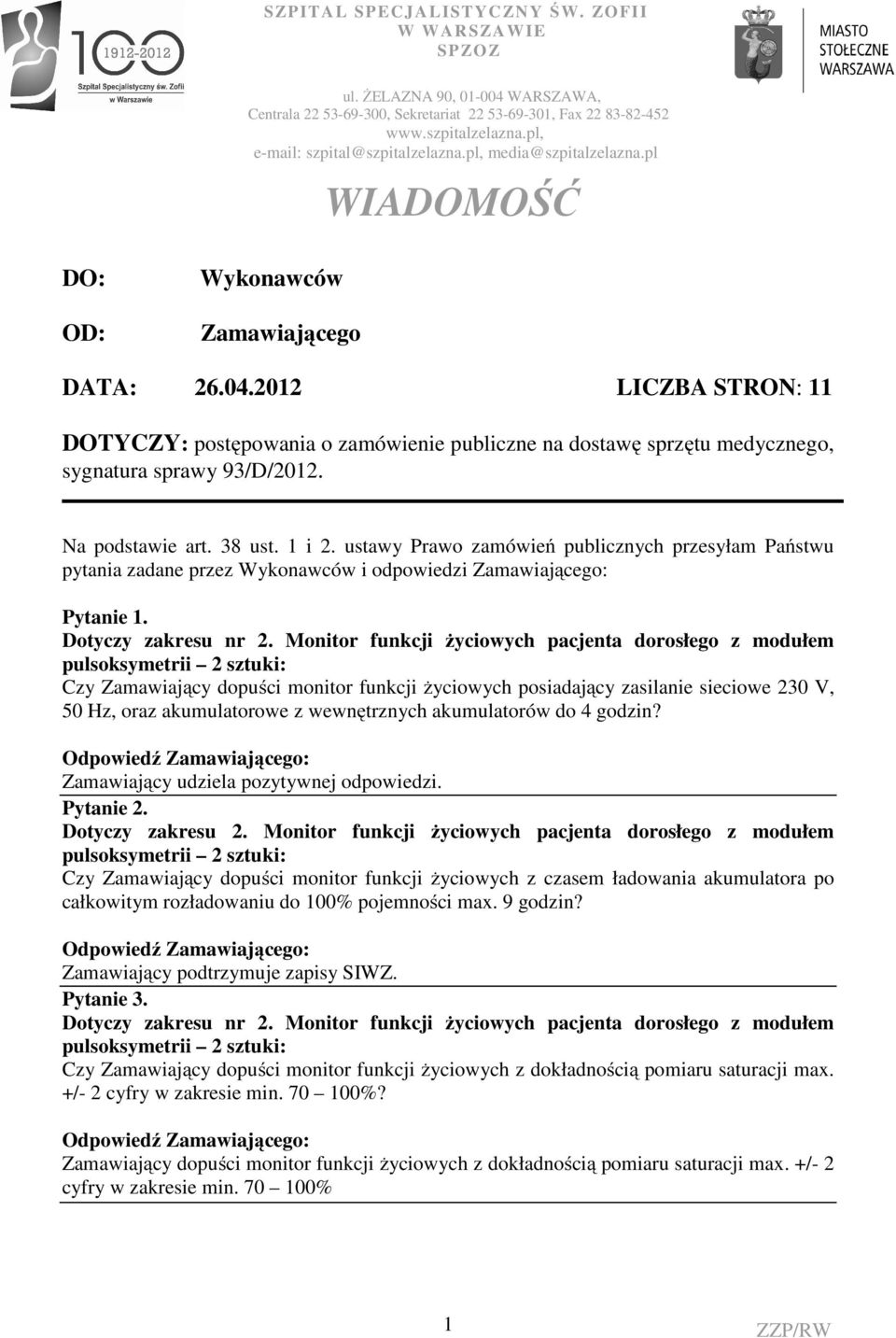 2012 LICZBA STRON: 11 DOTYCZY: postępowania o zamówienie publiczne na dostawę sprzętu medycznego, sygnatura sprawy 93/D/2012. Na podstawie art. 38 ust. 1 i 2.