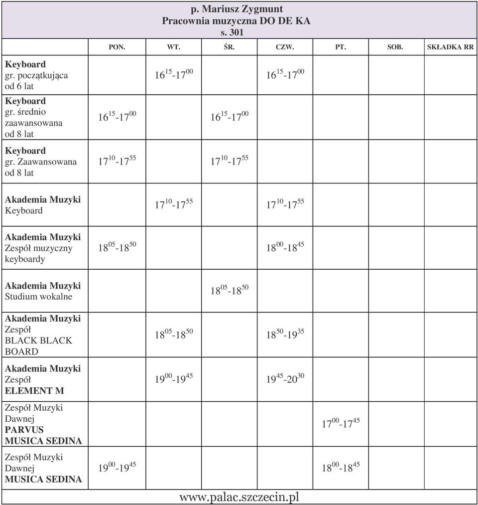 Muzyki Zespół muzyczny keyboardy 18 05-18 50 18 00-18 45 Akademia Muzyki Studium wokalne Akademia Muzyki Zespół BLACK BLACK BOARD Akademia Muzyki Zespół