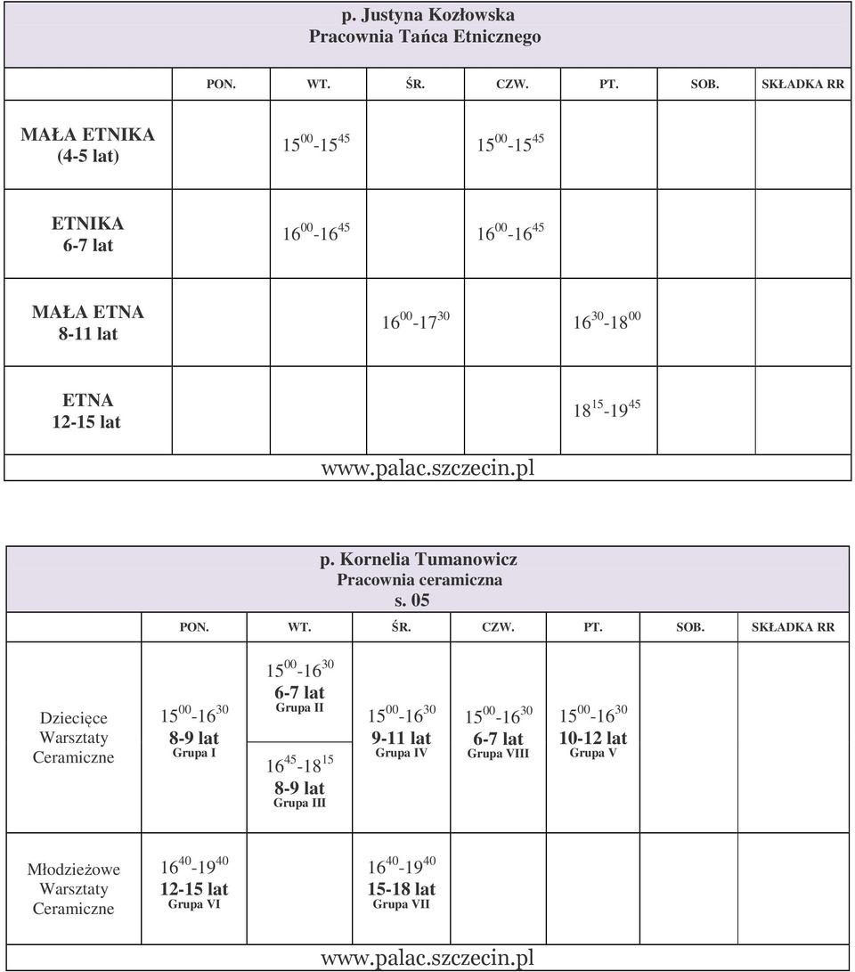 05 Dziecięce Warsztaty Ceramiczne 15 00-16 30 8-9 lat I 15 00-16 30 6-7 lat II 16 45-18 15 8-9 lat III 15 00-16 30 9-11 lat IV