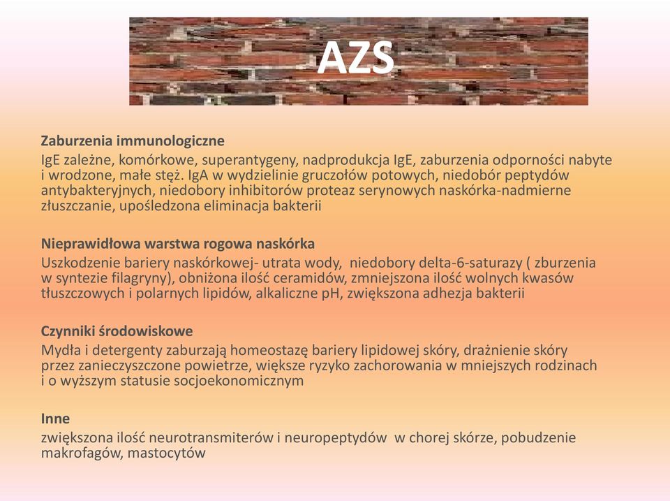 warstwa rogowa naskórka Uszkodzenie bariery naskórkowej- utrata wody, niedobory delta-6-saturazy ( zburzenia w syntezie filagryny), obniżona ilość ceramidów, zmniejszona ilość wolnych kwasów