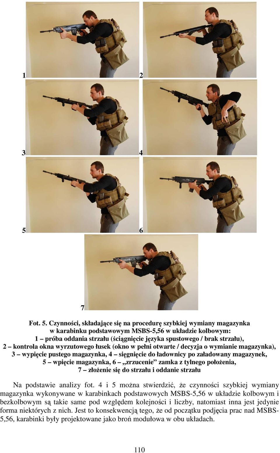 Czynności, składające się na procedurę szybkiej wymiany magazynka w karabinku podstawowym MSBS-5,56 w układzie kolbowym: 1 próba oddania strzału (ściągnięcie języka spustowego / brak strzału), 2