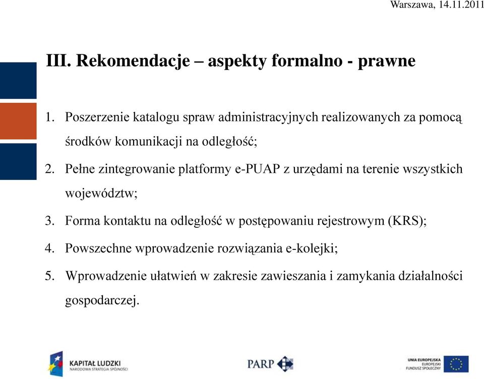 Pełne zintegrowanie platformy e-puap z urzędami na terenie wszystkich województw; 3.