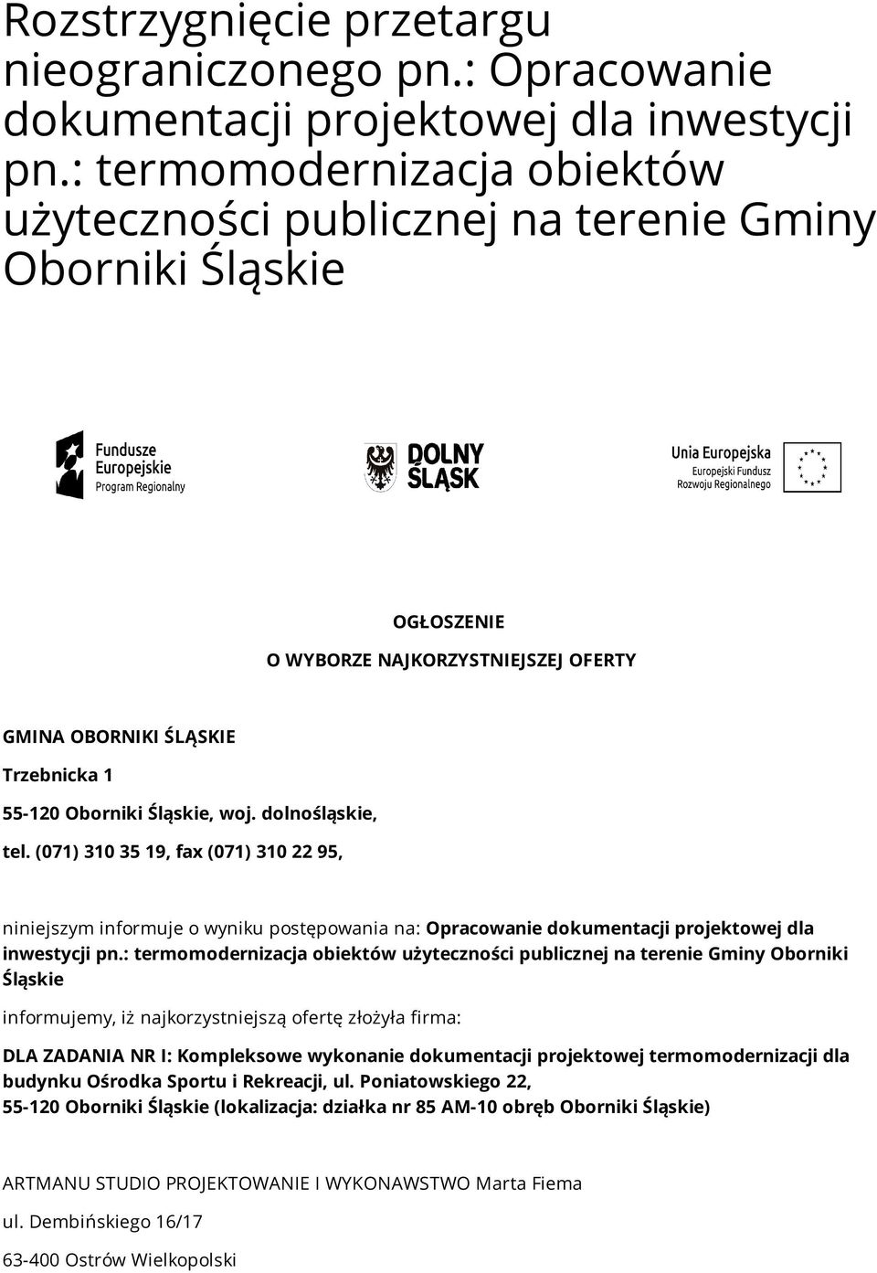 dolnośląskie, tel. (07) 0 5 9, fax (07) 0 22 95, niniejszym informuje o wyniku postępowania na: Opracowanie dokumentacji projektowej dla inwestycji pn.