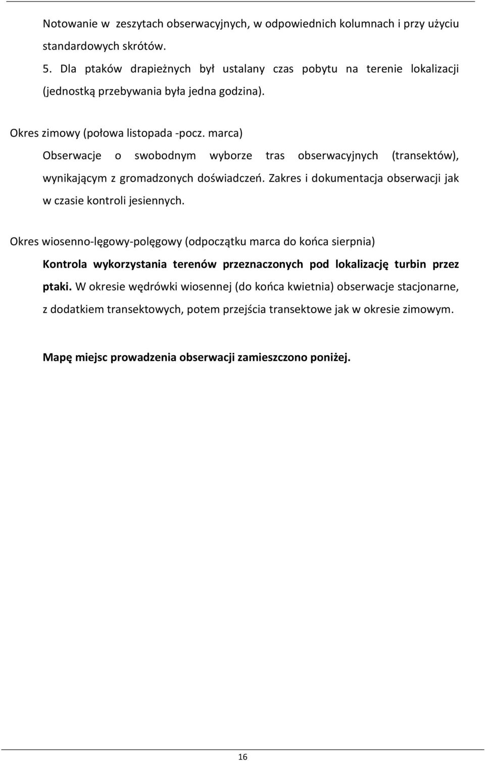 marca) Obserwacje o swobodnym wyborze tras obserwacyjnych (transektów), wynikającym z gromadzonych doświadczeń. Zakres i dokumentacja obserwacji jak w czasie kontroli jesiennych.