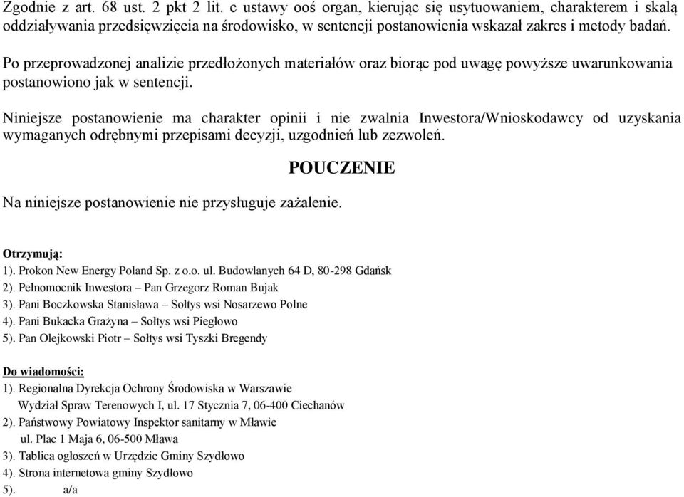 Po przeprowadzonej analizie przedłożonych materiałów oraz biorąc pod uwagę powyższe uwarunkowania postanowiono jak w sentencji.
