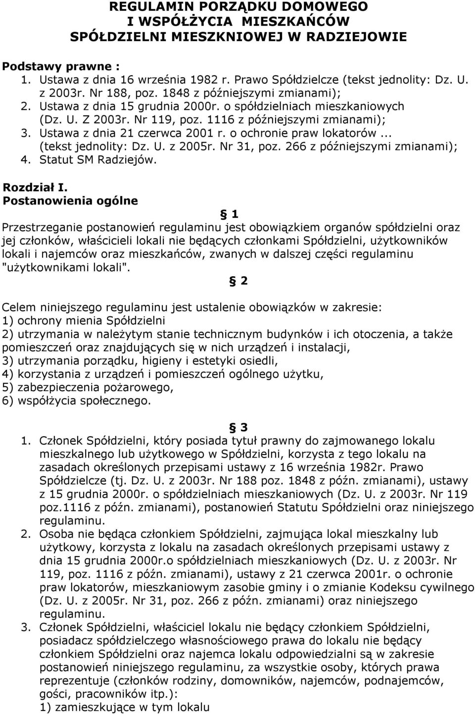 Ustawa z dnia 21 czerwca 2001 r. o ochronie praw lokatorów... (tekst jednolity: Dz. U. z 2005r. Nr 31, poz. 266 z późniejszymi zmianami); 4. Statut SM Radziejów. Rozdział I.