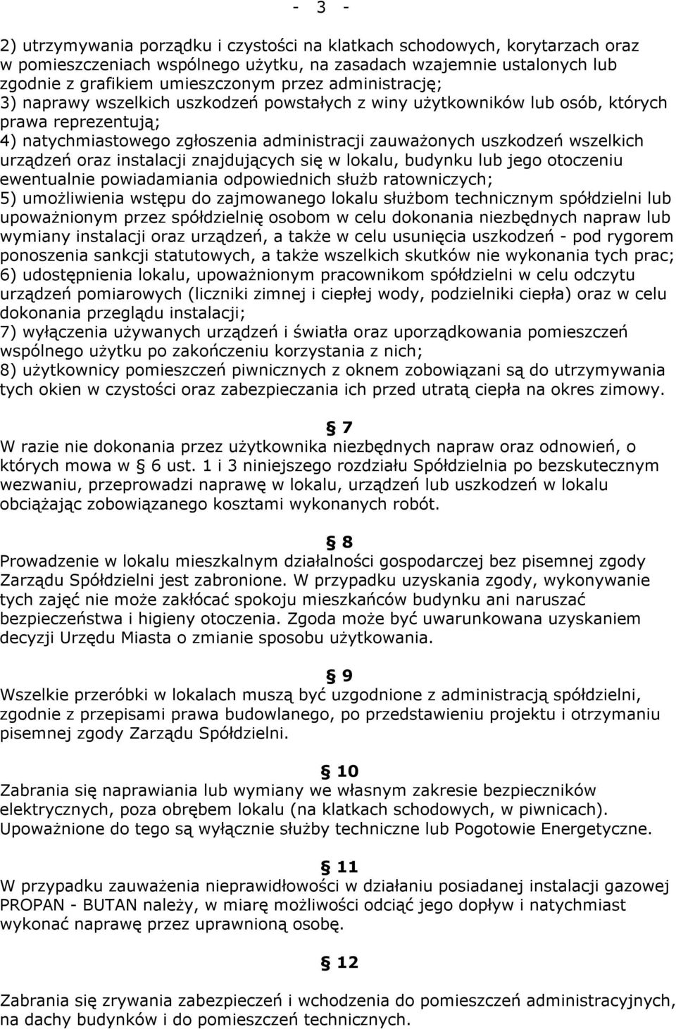 urządzeń oraz instalacji znajdujących się w lokalu, budynku lub jego otoczeniu ewentualnie powiadamiania odpowiednich służb ratowniczych; 5) umożliwienia wstępu do zajmowanego lokalu służbom